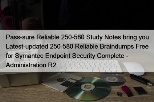 Pass-sure Reliable 250-580 Study Notes bring you Latest-updated ...